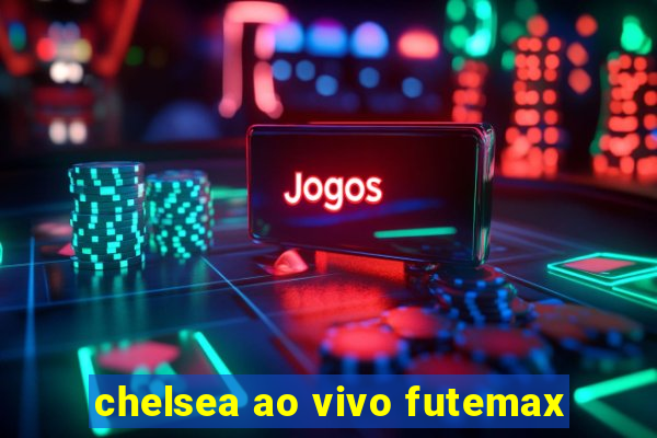 chelsea ao vivo futemax